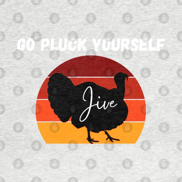 Go Pluck Yourself Turkey Day Happy Jive Thanksgiving Retro by Lone Wolf Works